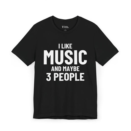 I Like Music and Maybe 3 People Short Sleeve Tee