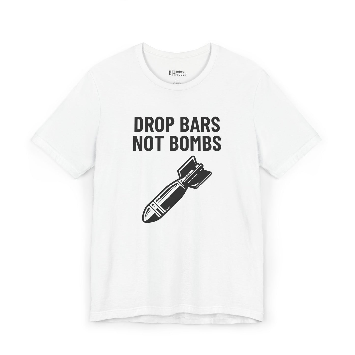 Drop Bars Not Bombs Short Sleeve Tee