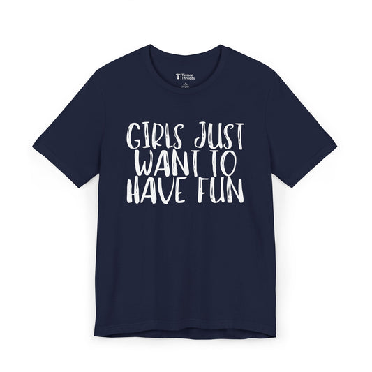 Girls Just Want To Have Fun Short Sleeve Tee