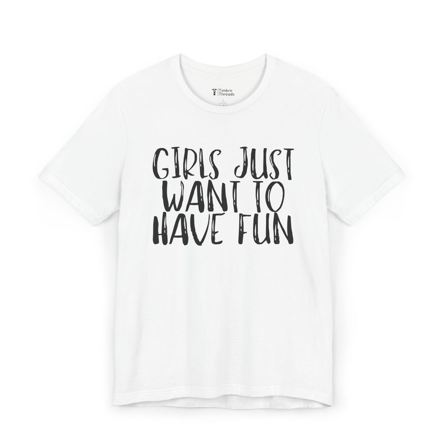 Girls Just Want To Have Fun Short Sleeve Tee