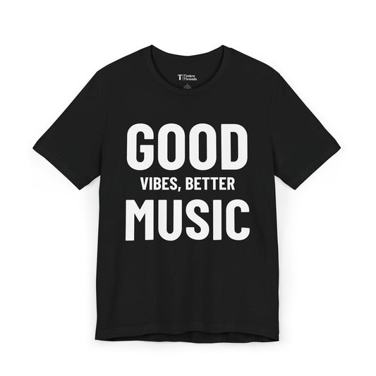 Good Vibes, Better Music Short Sleeve Tee