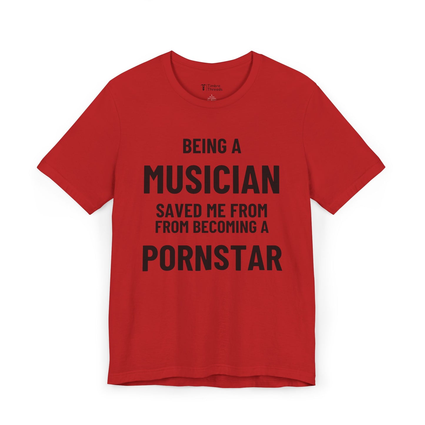 Being A Musician Saved Me From Becoming A P*rnstar  Short Sleeve Tee