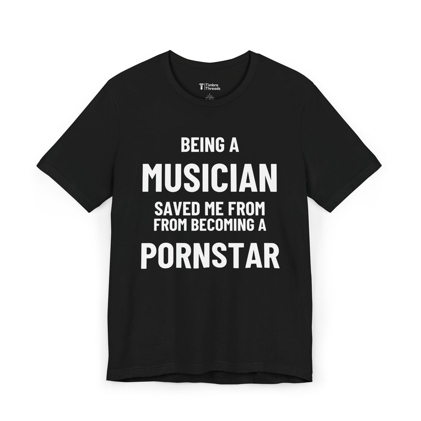 Being A Musician Saved Me From Becoming A P*rnstar  Short Sleeve Tee