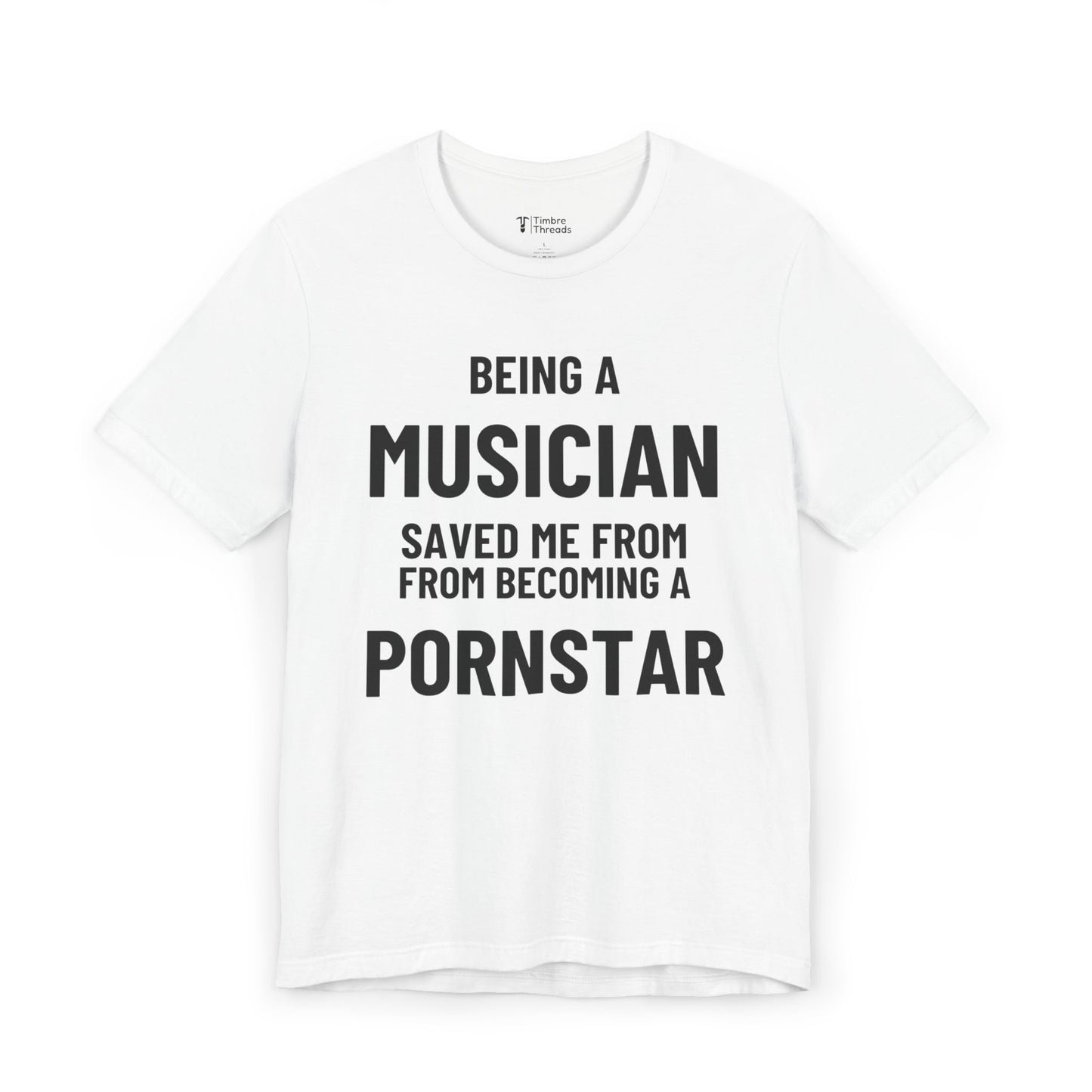 Being A Musician Saved Me From Becoming A P*rnstar  Short Sleeve Tee